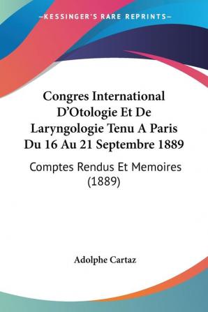 Congres International D'Otologie Et De Laryngologie Tenu A Paris Du 16 Au 21 Septembre 1889: Comptes Rendus Et Memoires (1889)