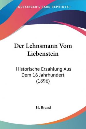 Der Lehnsmann Vom Liebenstein: Historische Erzahlung Aus Dem 16 Jahrhundert (1896)