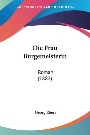 Die Frau Burgemeisterin: Roman (1882)