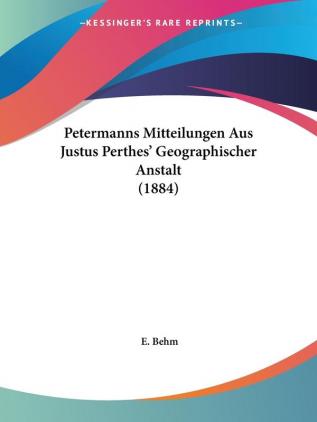 Petermanns Mitteilungen Aus Justus Perthes' Geographischer Anstalt (1884)