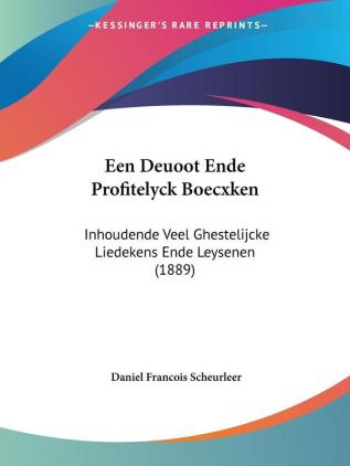 Een Deuoot Ende Profitelyck Boecxken: Inhoudende Veel Ghestelijcke Liedekens Ende Leysenen (1889)