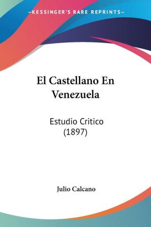 El Castellano En Venezuela: Estudio Critico (1897)