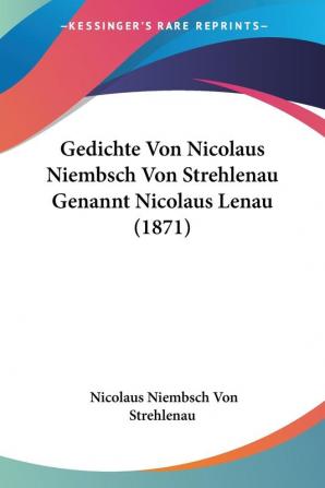 Gedichte Von Nicolaus Niembsch Von Strehlenau Genannt Nicolaus Lenau (1871)