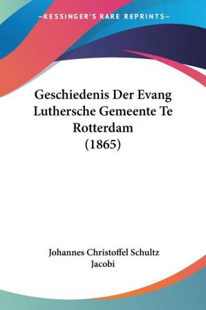 Geschiedenis Der Evang Luthersche Gemeente Te Rotterdam (1865)