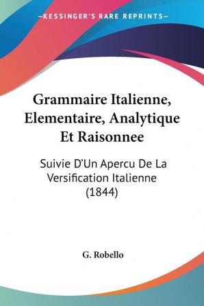 Grammaire Italienne Elementaire Analytique Et Raisonnee: Suivie D'Un Apercu De La Versification Italienne (1844)