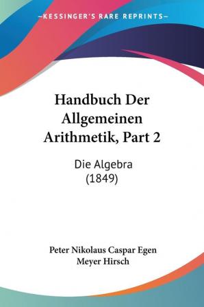 Handbuch Der Allgemeinen Arithmetik Part 2: Die Algebra (1849)