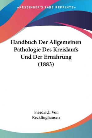 Handbuch Der Allgemeinen Pathologie Des Kreislaufs Und Der Ernahrung (1883)