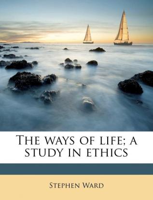 The Ways of Life; A Study in Ethics