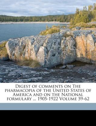 Digest of Comments on the Pharmacopia of the United States of America and on the National Formulary ... 1905-1922 Volume 59-62