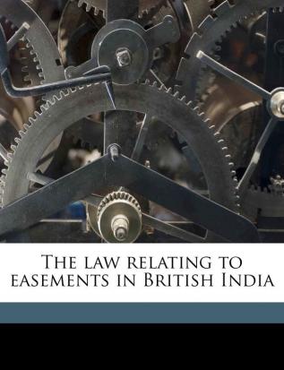 The Law Relating to Easements in British India