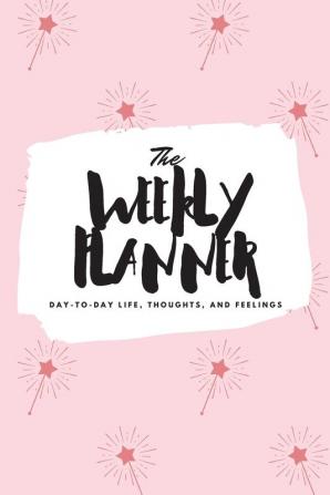 The Weekly Planner: Day-To-Day Life Thoughts and Feelings (6x9 Softcover Planner): 418 (6x9 Weekly Planner)