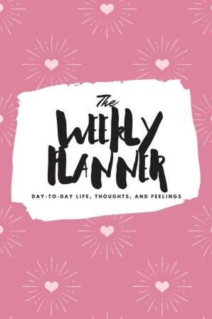 The Weekly Planner: Day-To-Day Life Thoughts and Feelings (6x9 Softcover Planner): 435 (6x9 Weekly Planner)