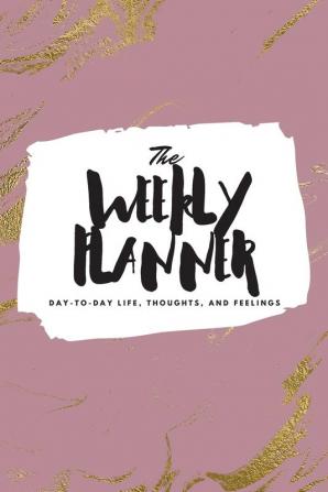 The Weekly Planner: Day-To-Day Life Thoughts and Feelings (6x9 Softcover Planner): 439 (6x9 Weekly Planner)