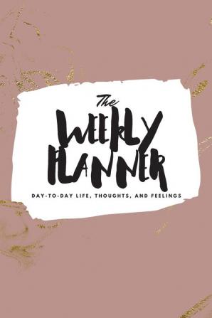 The Weekly Planner: Day-To-Day Life Thoughts and Feelings (6x9 Softcover Planner): 440 (6x9 Weekly Planner)