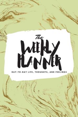 The Weekly Planner: Day-To-Day Life Thoughts and Feelings (6x9 Softcover Planner): 449 (6x9 Weekly Planner)