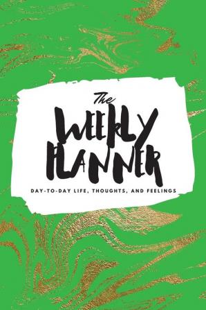 The Weekly Planner: Day-To-Day Life Thoughts and Feelings (6x9 Softcover Planner): 452 (6x9 Weekly Planner)