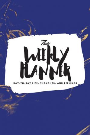 The Weekly Planner: Day-To-Day Life Thoughts and Feelings (6x9 Softcover Planner): 460 (6x9 Weekly Planner)