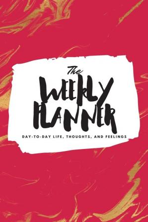 The Weekly Planner: Day-To-Day Life Thoughts and Feelings (6x9 Softcover Planner): 468 (6x9 Weekly Planner)