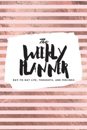 The Weekly Planner: Day-To-Day Life Thoughts and Feelings (6x9 Softcover Planner): 487 (6x9 Weekly Planner)