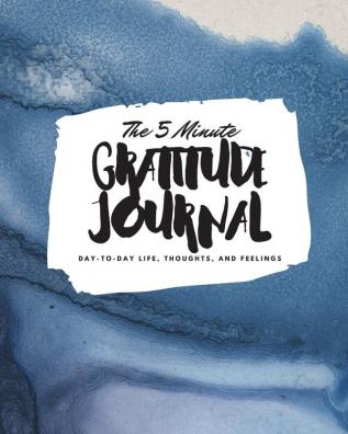 The 5 Minute Gratitude Journal: Day-To-Day Life Thoughts and Feelings (8x10 Softcover Journal): 362 (8x10 Gratitude Journal)