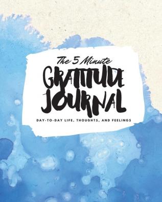 The 5 Minute Gratitude Journal: Day-To-Day Life Thoughts and Feelings (8x10 Softcover Journal): 363 (8x10 Gratitude Journal)