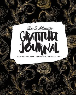 The 5 Minute Gratitude Journal: Day-To-Day Life Thoughts and Feelings (8x10 Softcover Journal): 389 (8x10 Gratitude Journal)