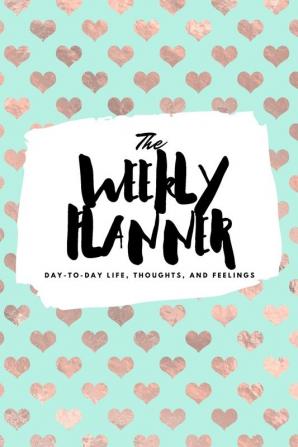 The Weekly Planner: Day-To-Day Life Thoughts and Feelings (6x9 Softcover Planner): 323 (6x9 Weekly Planner)