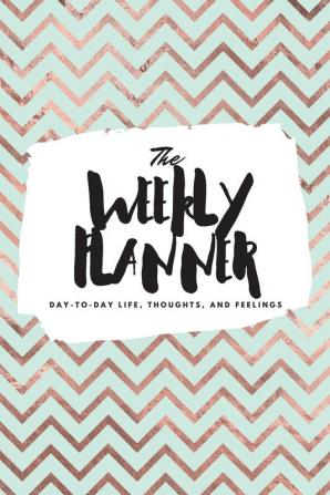 The Weekly Planner: Day-To-Day Life Thoughts and Feelings (6x9 Softcover Planner): 328 (6x9 Weekly Planner)