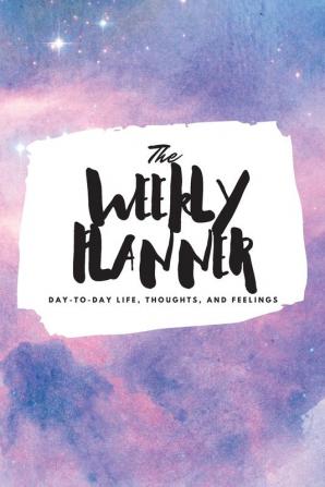 The Weekly Planner: Day-To-Day Life Thoughts and Feelings (6x9 Softcover Planner): 344 (6x9 Weekly Planner)