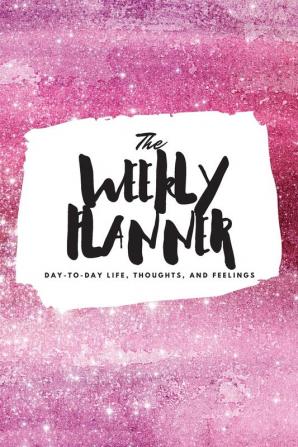 The Weekly Planner: Day-To-Day Life Thoughts and Feelings (6x9 Softcover Planner): 346 (6x9 Weekly Planner)