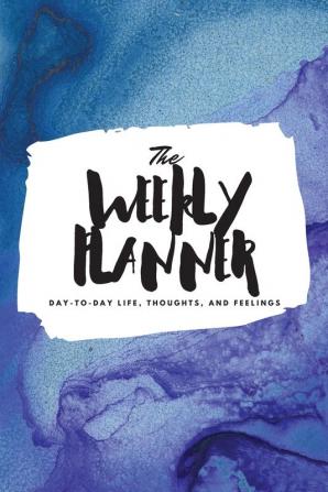 The Weekly Planner: Day-To-Day Life Thoughts and Feelings (6x9 Softcover Planner): 352 (6x9 Weekly Planner)