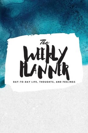 The Weekly Planner: Day-To-Day Life Thoughts and Feelings (6x9 Softcover Planner): 354 (6x9 Weekly Planner)