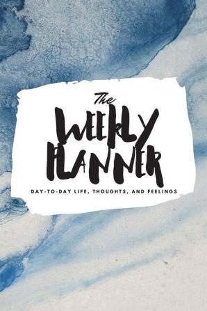 The Weekly Planner: Day-To-Day Life Thoughts and Feelings (6x9 Softcover Planner): 360 (6x9 Weekly Planner)