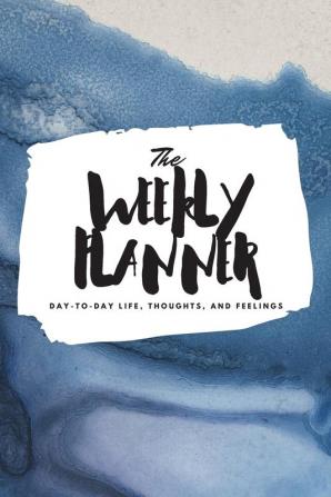 The Weekly Planner: Day-To-Day Life Thoughts and Feelings (6x9 Softcover Planner): 362 (6x9 Weekly Planner)