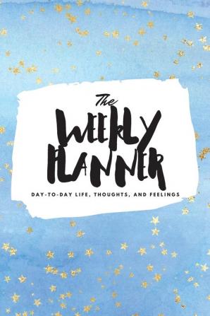 The Weekly Planner: Day-To-Day Life Thoughts and Feelings (6x9 Softcover Planner): 366 (6x9 Weekly Planner)