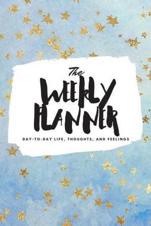 The Weekly Planner: Day-To-Day Life Thoughts and Feelings (6x9 Softcover Planner): 367 (6x9 Weekly Planner)