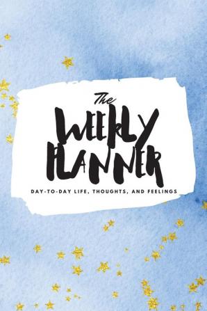 The Weekly Planner: Day-To-Day Life Thoughts and Feelings (6x9 Softcover Planner): 369 (6x9 Weekly Planner)