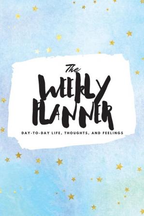 The Weekly Planner: Day-To-Day Life Thoughts and Feelings (6x9 Softcover Planner): 373 (6x9 Weekly Planner)