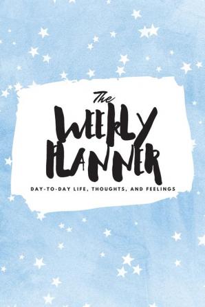 The Weekly Planner: Day-To-Day Life Thoughts and Feelings (6x9 Softcover Planner): 378 (6x9 Weekly Planner)