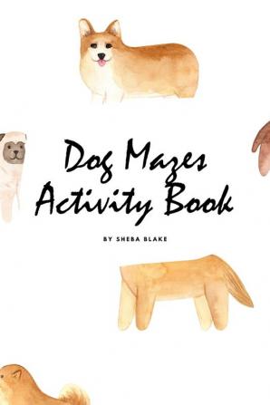 Dog Mazes Activity Book for Children (6x9 Puzzle Book / Activity Book)