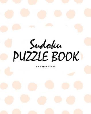 Sudoku Puzzle Book for Teens and Young Adults (8x10 Puzzle Book / Activity Book)