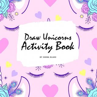 How to Draw Unicorns Activity Book for Children (8.5x8.5 Coloring Book / Activity Book)