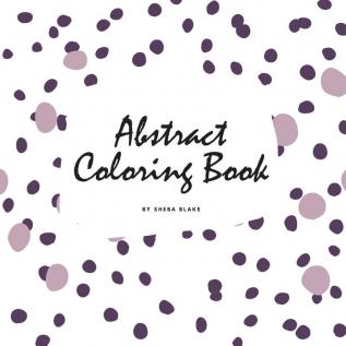 Abstract Patterns Coloring Book for Teens and Young Adults (8.5x8.5 Coloring Book / Activity Book): 2 (Abstract Patterns Coloring Books)