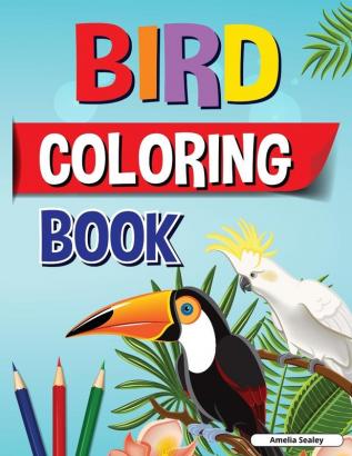 Bird Coloring Book: Beautiful Birds Coloring Designs for a Complete Session of Relaxation