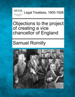 Objections to the Project of Creating a Vice Chancellor of England