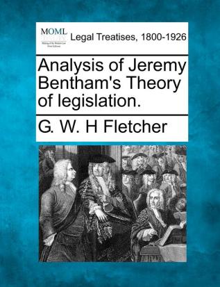 Analysis of Jeremy Bentham's Theory of Legislation.