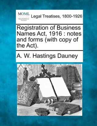 Registration of Business Names Act 1916: Notes and Forms (with Copy of the Act).