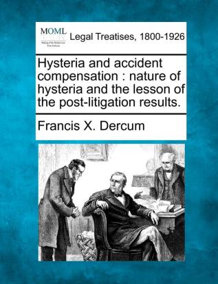 Hysteria and Accident Compensation: Nature of Hysteria and the Lesson of the Post-Litigation Results.