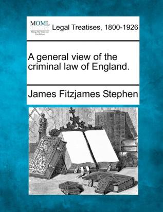 A General View of the Criminal Law of England.