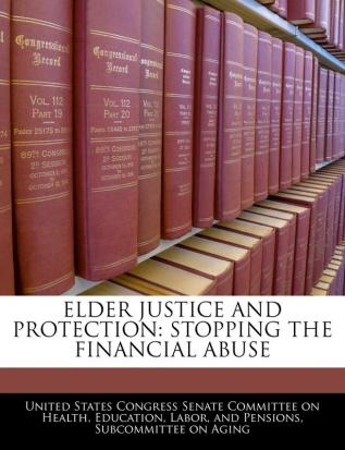 Elder Justice And Protection: Stopping The Financial Abuse